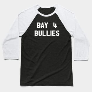 Bay 4 Bullies - Front Only Baseball T-Shirt